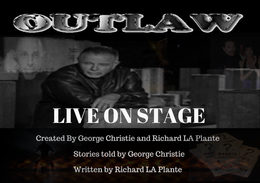Former Hells Angel George Christie Brings His Show LIVE ON Stage March 2018 – “Outlaw” Written by the one and only Richard La Plante